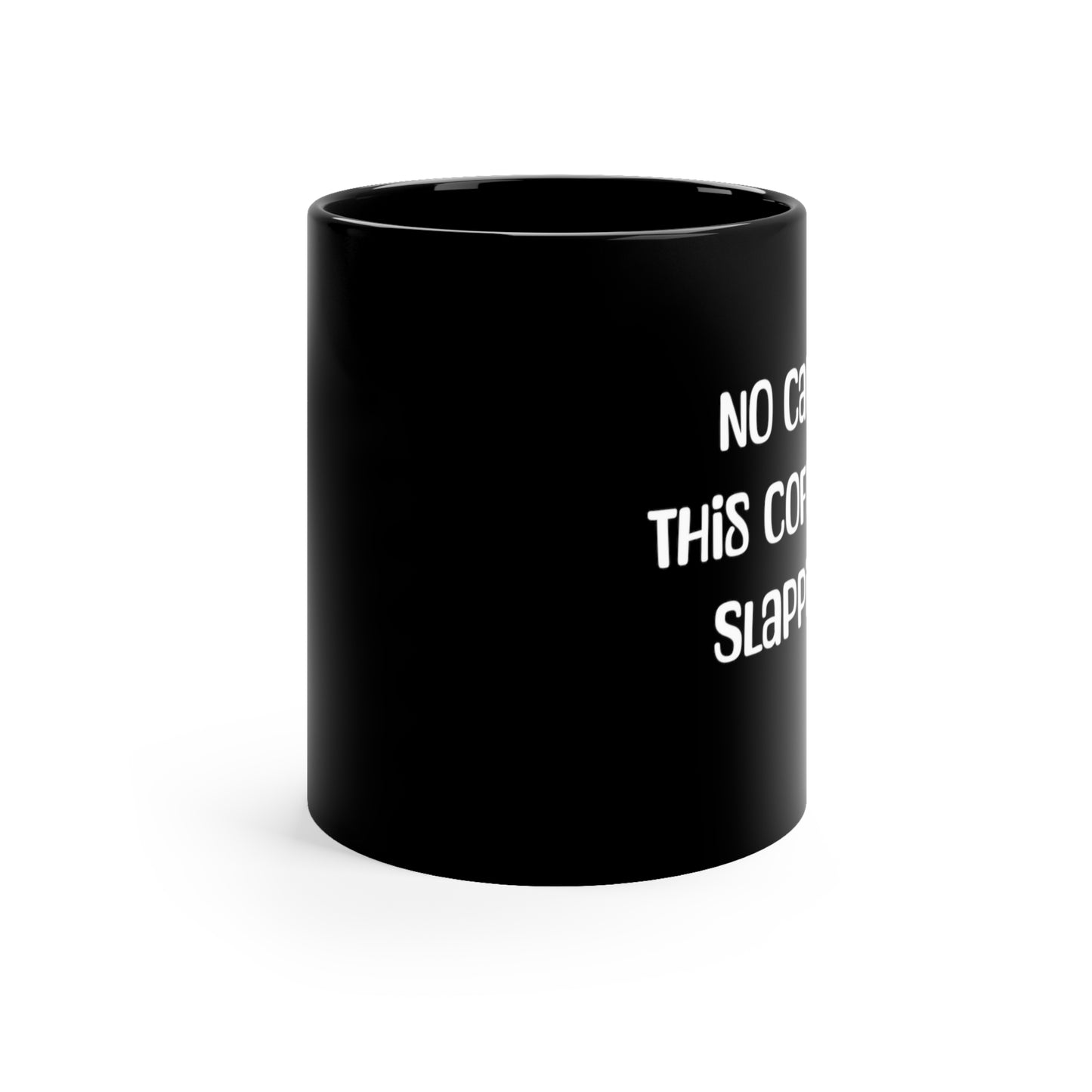 No Cap, This Coffee Is Slappin'! 11oz Black Mug